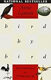 Bird by Bird: Some Instructions on Writing and Life Bird by Bird: Some Instructions on Writing and Life