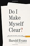 Do I Make Myself Clear?: Why Writing Well Matters Do I Make Myself Clear?: Why Writing Well Matters