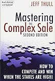 Mastering the Complex Sale: How to Compete and Win When the Stakes are High! Mastering the Complex Sale: How to Compete and Win When the Stakes are High!