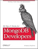50 Tips and Tricks for MongoDB Developers 50 Tips and Tricks for MongoDB Developers