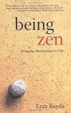 Being Zen - Bringing Meditation to Life Being Zen - Bringing Meditation to Life
