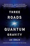 Three Roads to Quantum Gravity Three Roads to Quantum Gravity