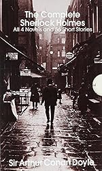 The Complete Sherlock Holmes: All 4 Novels and 56 Short Stories The Complete Sherlock Holmes: All 4 Novels and 56 Short Stories