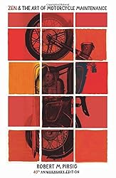 Zen And The Art Of Motorcycle Maintenance: 40th Anniversary Edition Zen And The Art Of Motorcycle Maintenance: 40th Anniversary Edition