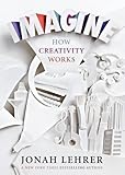 Imagine: How Creativity Works Imagine: How Creativity Works