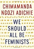 We Should All Be Feminists We Should All Be Feminists
