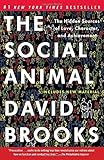The Social Animal: The Hidden Sources of Love, Character, and Achievement The Social Animal: The Hidden Sources of Love, Character, and Achievement