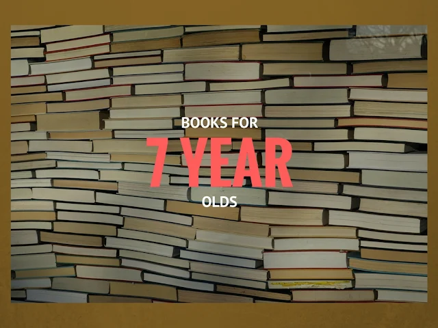 List of Best Books For 7 Year Olds to read in first grade and second grade List of Best Books For 7 Year Olds to read in first grade and second grade