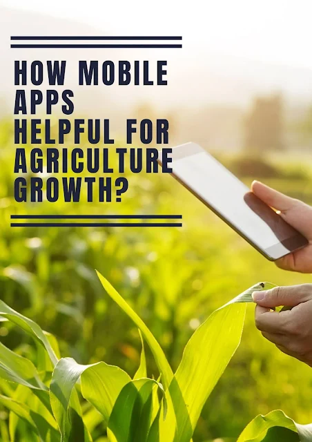 How Mobile Apps Helpful For Agriculture Growth? How Mobile Apps Helpful For Agriculture Growth?